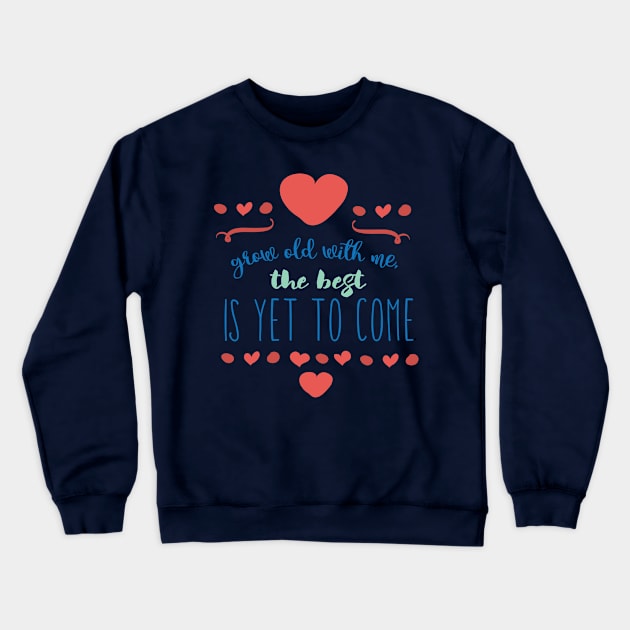 Grow old with me the best is yet to come Crewneck Sweatshirt by TeeBunny17